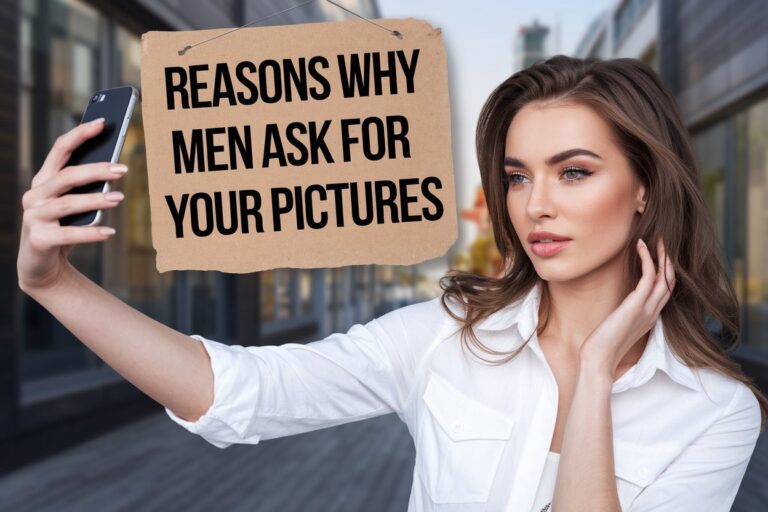 Why Men Ask for Your Pictures